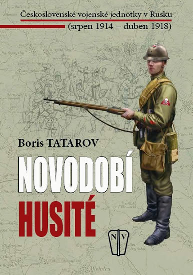 Novodobí husité - Československé vojenské jednotky v Rusku (srpen 1914 – duben 1918) - Tatarov Boris - 16