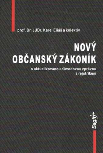 Nový občanský zákoník s aktualizovanou důvodovou zprávou a rejstříkem - Eliáš Karel