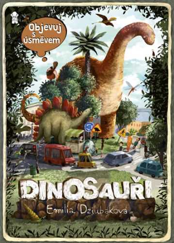 Objevuj s úsměvem: DINOSAUŘI - Dziubaková Emilia