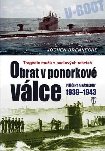 Obrat v ponorkové válce – Příčiny a následky 1939–1945 - Brennecke Jochen - 17x23