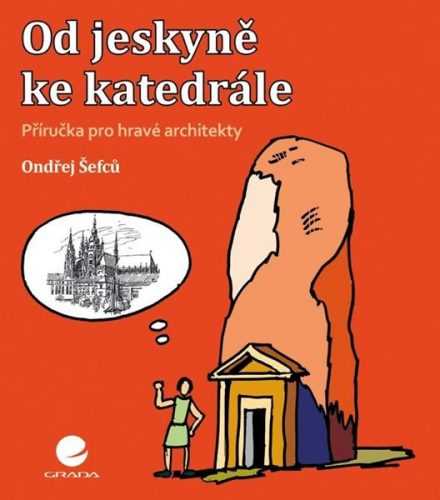 Od jeskyně ke katedrále - Šefců Ondřej - 17x19