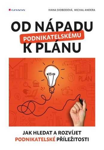 Od nápadu k podnikatelskému plánu - Jak hledat a rozvíjet podnikatelské příležitosti - Svobodová Ivana