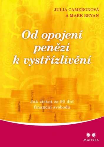 Od opojení penězi k vystřízlivění - Jak získat za 90 dní finanční svobodu - Cameronová Julia