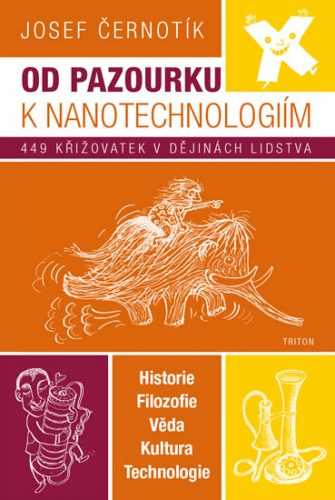 Od pazourku k nanotechnologiím - 449 křižovatek v dějinách lidstva - Černotík Josef