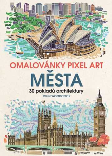 Omalovánky Pixel Art Města - 30 pokladů architektury - Woodcock John