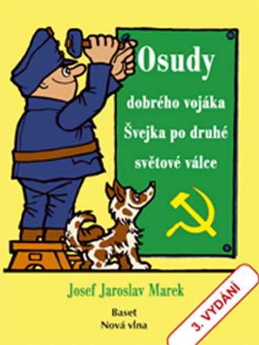 Osudy dobrého vojáka Švejka po druhé světové válce - Marek Josef Jaroslav