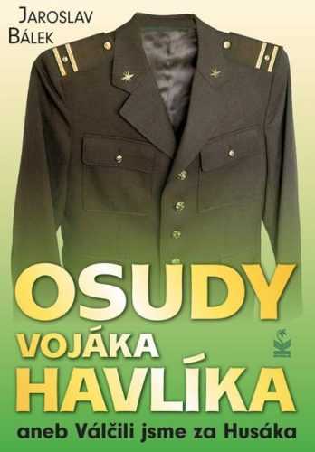 Osudy vojáka Havlíka aneb Válčili jsme za Husáka - Bálek Jaroslav