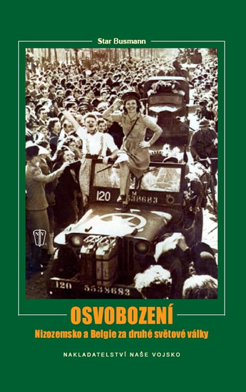 Osvobození – Nizozemsko a Belgie za druhé světové války - Preger John