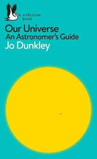 Our Universe : An Astronomer´s Guide - Dunkley Jo