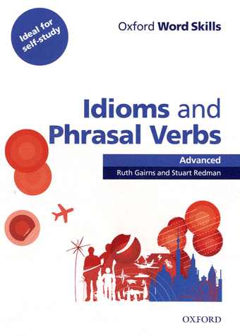 Oxford Word Skills Advanced: Idioms and Phrasal Verbs with answer key - Gairns N.