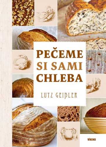 Pečeme si sami chleba - Geisler Lutz