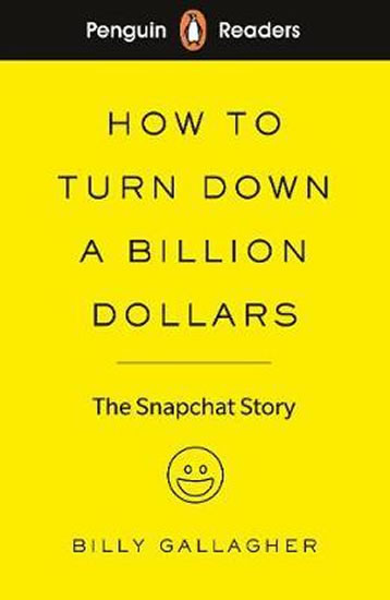 Penguin Readers Level 2: How to Turn Down a Billion Dollars : The Snapchat Story - Gallagher Billy