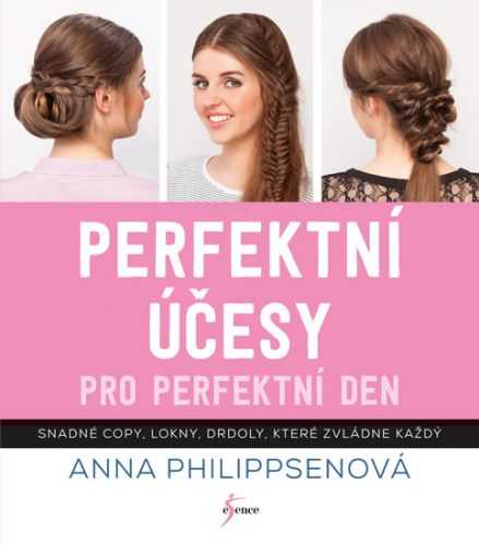 Perfektní účesy pro perfektní den - Philippsen Anna