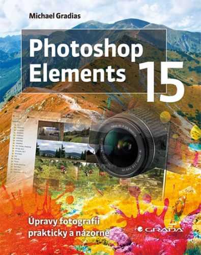 Photoshop Elements 15 - Úpravy fotografií prakticky a názorně - Gradias Michael