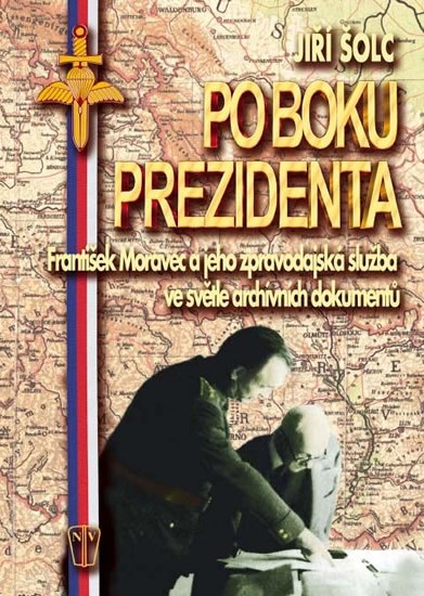 Po boku prezidenta - František Moravec a jeho zpravodajská služba ve světle archivních dokumentů - Šolc Jiří - 16