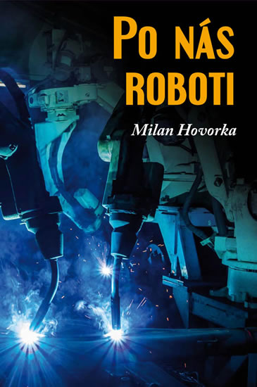 Po nás roboti - Hovorka Milan