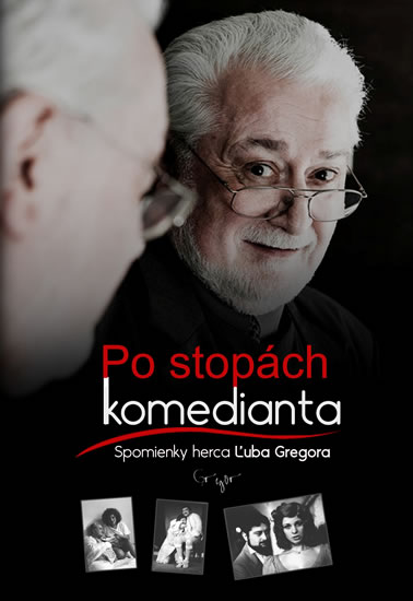 Po stopách komedianta - Spomienky herca Ľuba Gregora (slovensky) - Gregor Ľubo - 15x21