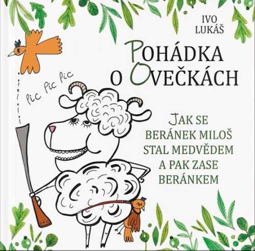 Pohádka o ovečkách - Jak se beránek Miloš stal medvědem a pak zase beránkem - Lukáš Ivo