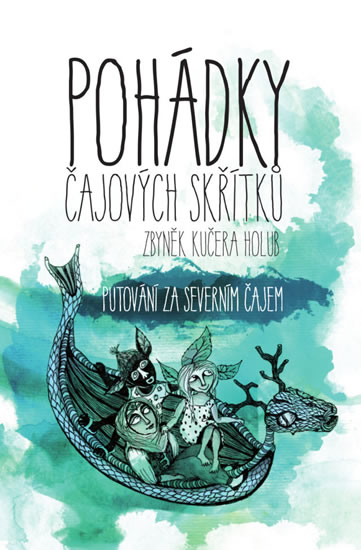 Pohádky čajových skřítků - Putování za severním čajem - Holub Zbyněk Kučera