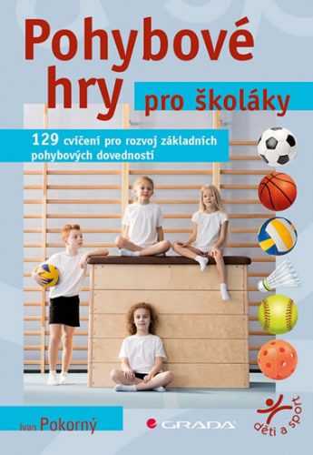 Pohybové hry pro školáky - 129 cvičení pro rozvoj sportovních dovedností - Pokorný Ivan