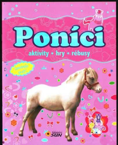 Poníci mazlíčci * aktivity * hry * rebusy - neuveden