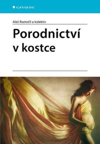 Porodnictví v kostce - Roztočil Aleš