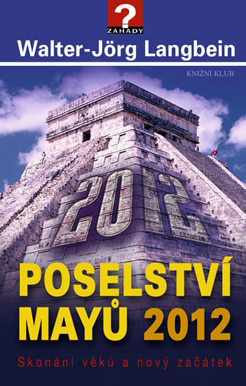 Poselství Mayů 2012. Skonání věků a nový začátek - Langbein Walter-Jörg - 14