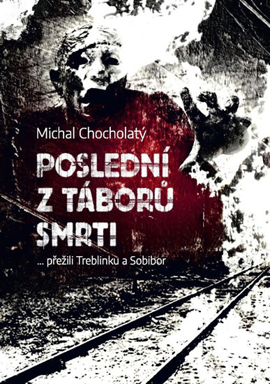 Poslední z táborů smrti… přežili Treblinku a Sobibor - Chocholatý Michal