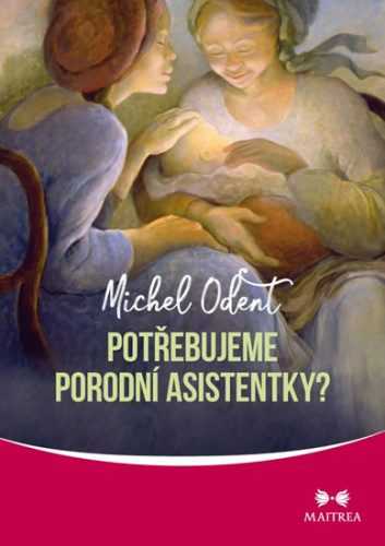 Potřebujeme porodní asistentky? - Odent Michel