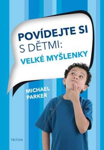 Povídejte si s dětmi - Velké myšlenky - Parker Michael