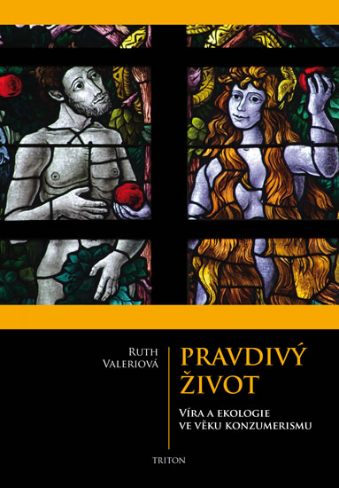 Pravdivý život - Víra a ekologie ve věku konzumerismu - Valerio Ruth