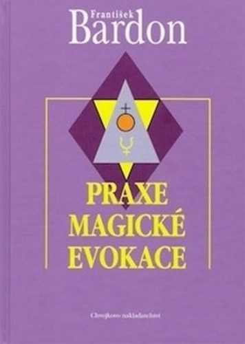 Praxe magické evokace - Bardon František