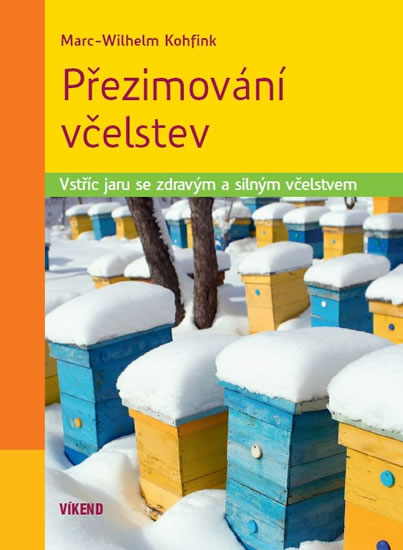 Přezimování včelstev - Vstříc jaru se zdravým a silným včelstvem - Kohfink Marc-Wilhelm