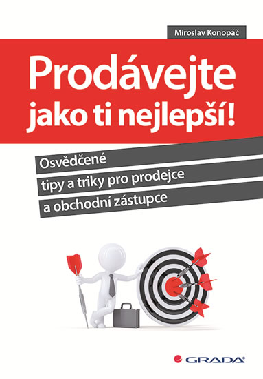 Prodávejte jako ti nejlepší! - Osvědčené tipy a triky pro prodejce a obchodní zástupce - Konopáč Miroslav