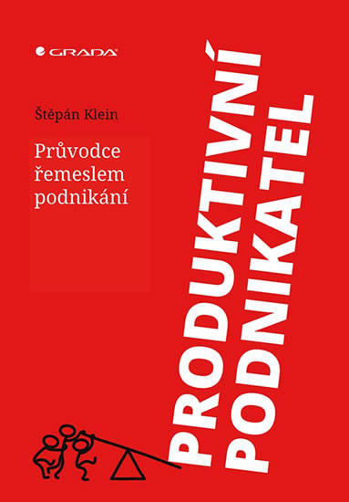 Produktivní podnikatel - Průvodce řemeslem podnikání - Klein Štěpán