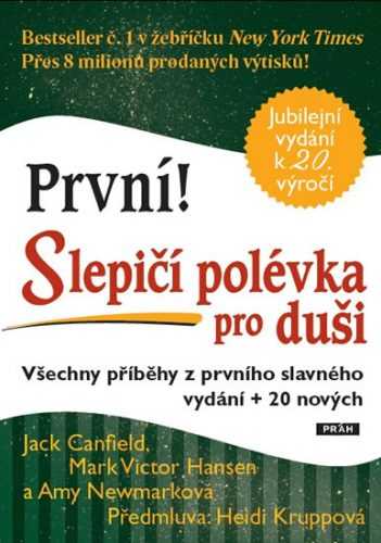 První! Slepičí polévka pro duši - Všechny příběhy z prvního slavného vydání + 20 nových - Canfield Jack