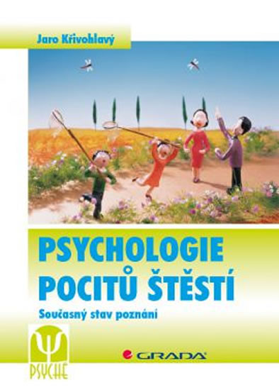 Psychologie pocitů štěstí - Současný stav poznání - Křivohlavý Jaro