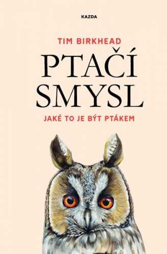 Ptačí smysl - Jaké to je být ptákem - Birkhead Tim