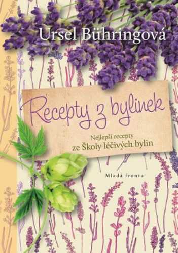 Recepty z bylinek - Nejlepší recepty ze Školy léčivých bylin - Bühringová Ursel