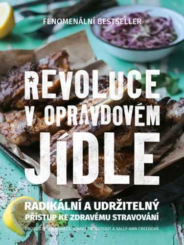 Revoluce v opravdovém jídle - Radikální a udržitelný přístup ke zdravému stravování - Noakes Tim