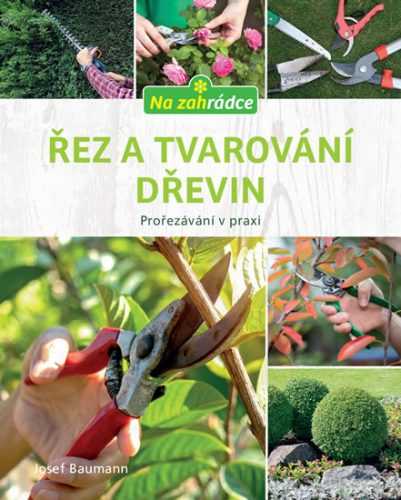 Řez a tvarování dřevin - Baumann Josef