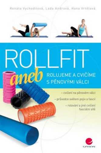 Rollfit aneb rolujeme a cvičíme s pěnovými válci - Vychodilová Renata