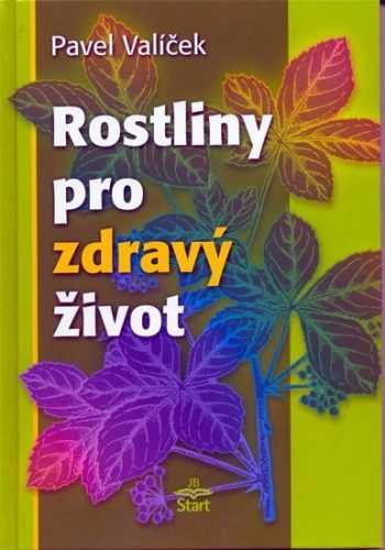 Rostliny pro zdravý život - Pavel Valíček - 15x22 cm