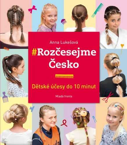 Rozčesejme Česko - Dětské účesy do 10 minut - Lukešová Anna