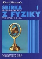 Sbírka řešených úloh z fyziky pro střední školy I (Mechanika) - Bartuška K.