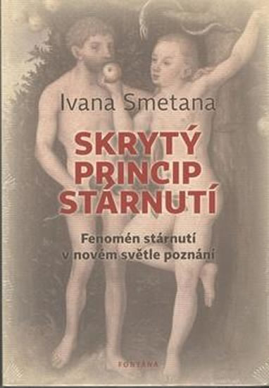 Skrytý princip stárnutí - Fenomén stárnutí v novém světle poznání - Smetana Ivana