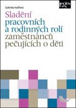 Sladění pracovních a rodinných rolí zaměstnanců pečujících o děti - Gabriela Halířová - 15x21