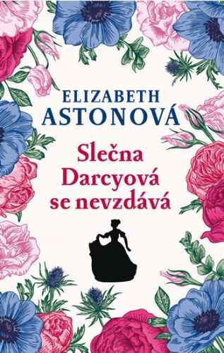 Slečna Darcyová se nevzdává - Astonová Elizabeth