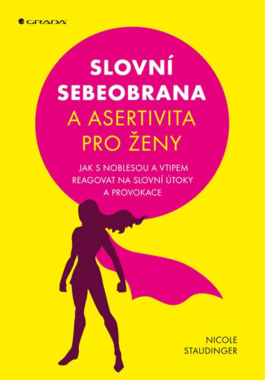 Slovní sebeobrana a asertivita pro ženy - Jak s noblesou a vtipem reagovat na slovní útoky a provoka - Staudinger Nicole