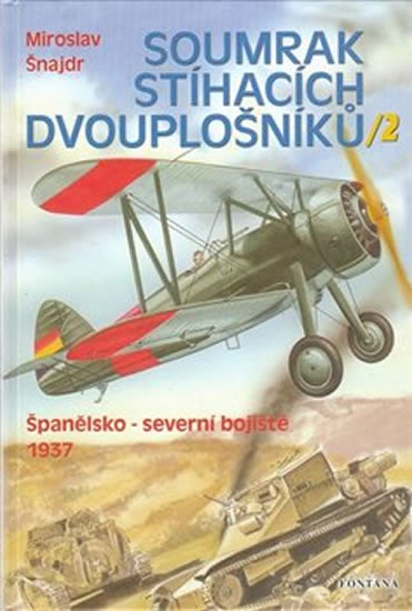 Soumrak stíhacích dvouplošníků 2 - Španělsko-severní bojiště 1937 - Šnajdr Miroslav